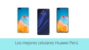 Lee más sobre el artículo Los mejores celulares Huawei Perú