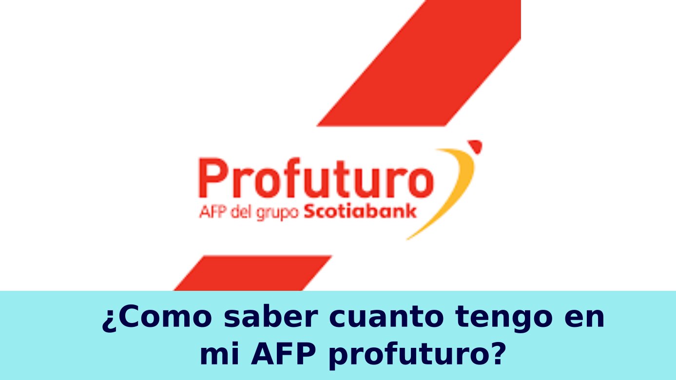 ¿Cómo saber cuanto tengo en mi AFP profuturo?